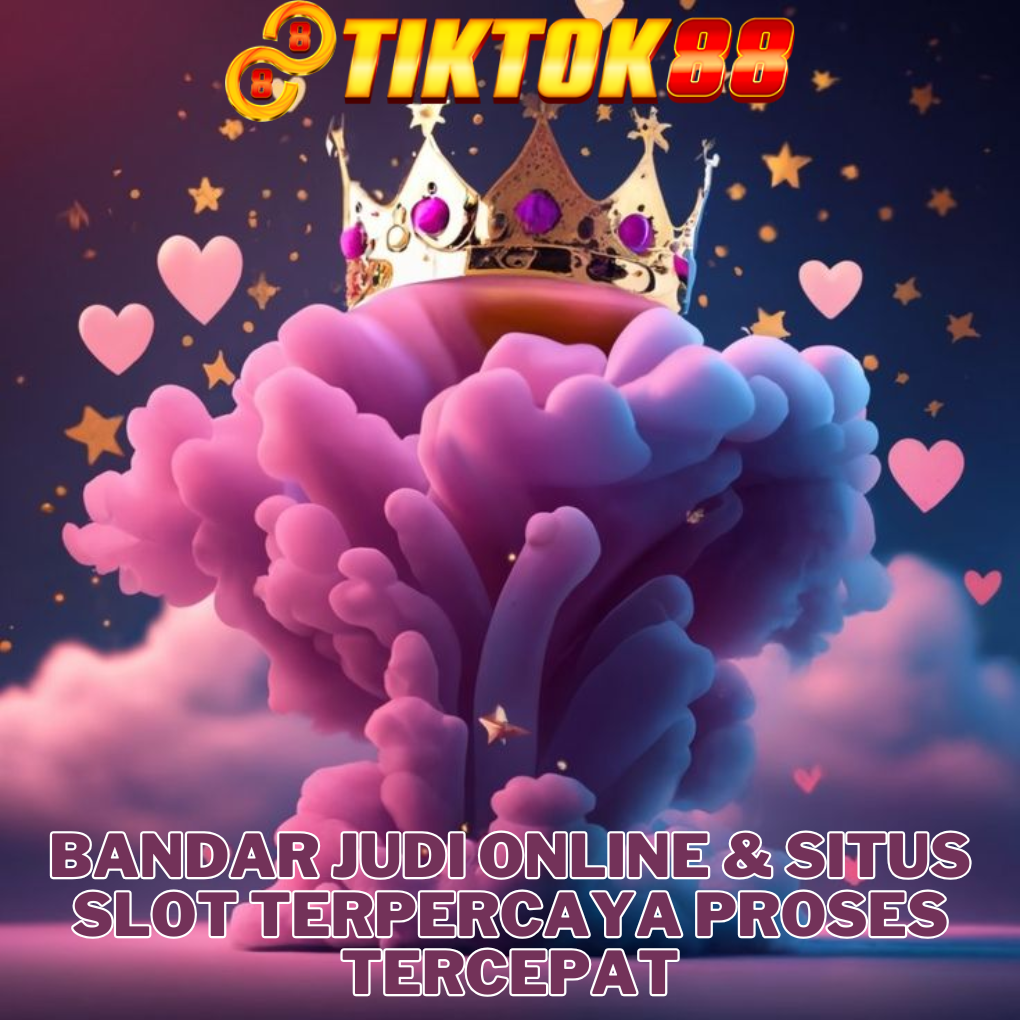 TIKTOK88 >> Bandar Judi Online Dan Situs Slot Terpercaya Proses Tercepat